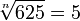 nth root 625 is 5