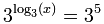 3 ^ (log3 (س)) = 3 ^ 5