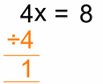 4x=8 divide left by 4