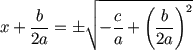 (x+b/2a) = (+-) sqrt(-c/a+(b/2a)^2)