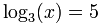log3 (س) = 5