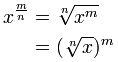 x^(m/n) = n-th root of (x^m) = (n-th root of x)^m