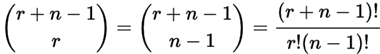 ( r+n-1 r ) = ( r+n-1 n-1 ) = (r+n-1)!/r!(n-r)!